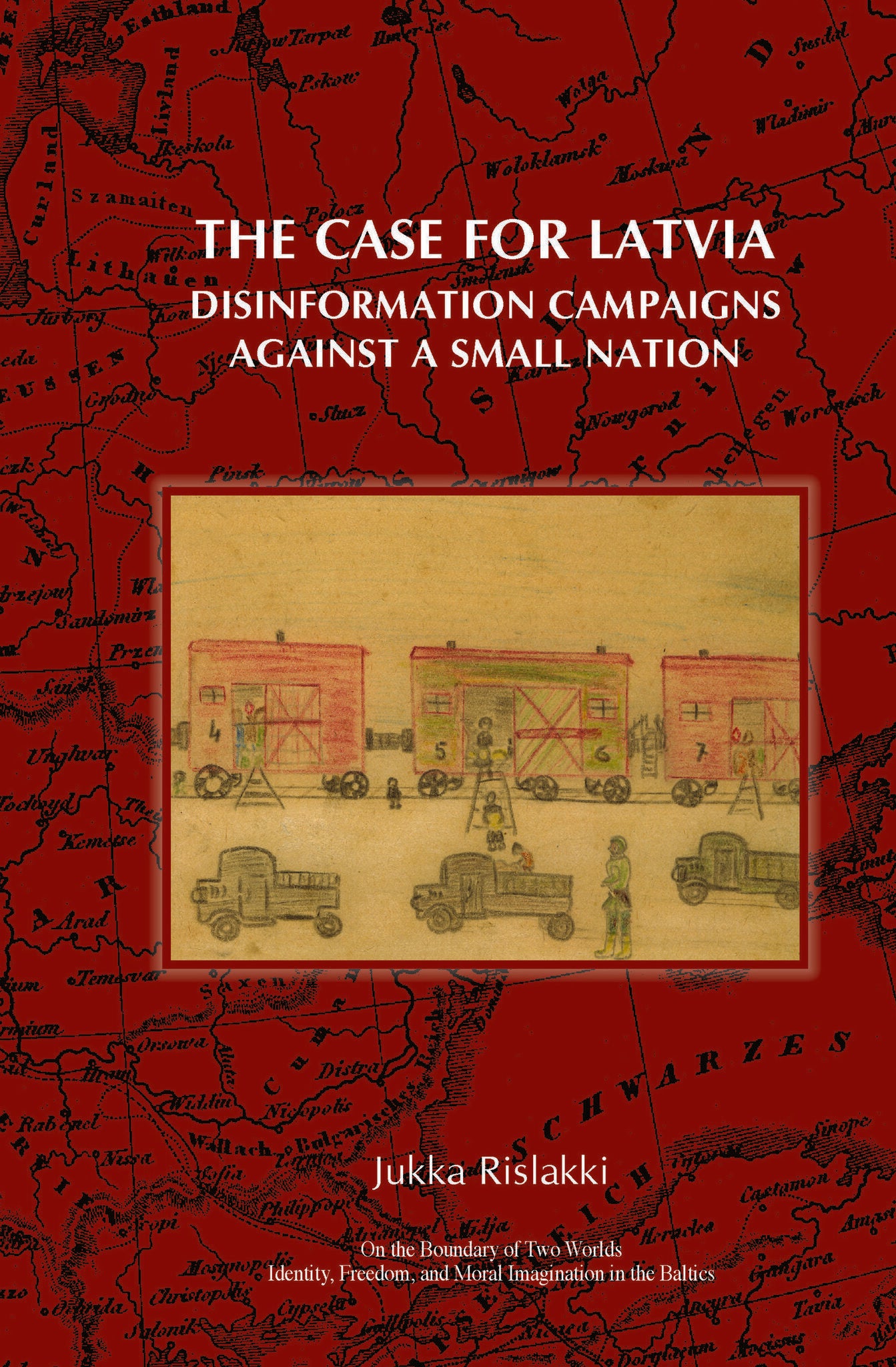 Cover image for The Case for Latvia. Disinformation Campaigns Against a Small Nation ISBN 9789042024236